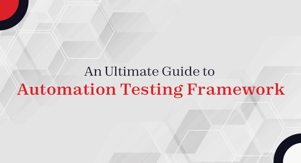 An Ultimate Guide to Automation Testing Framework