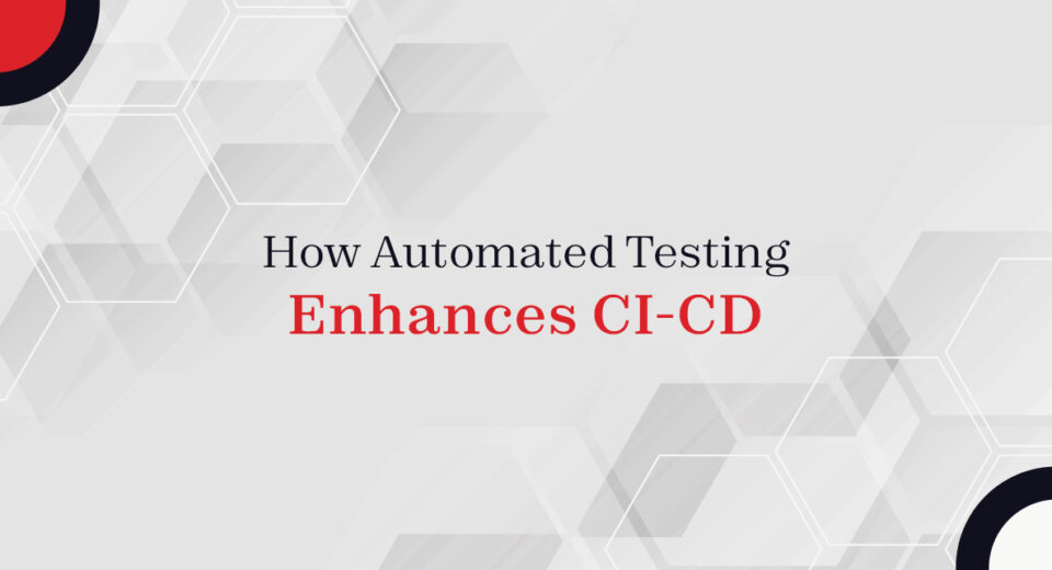 How Automated Testing Enhances CI-CD