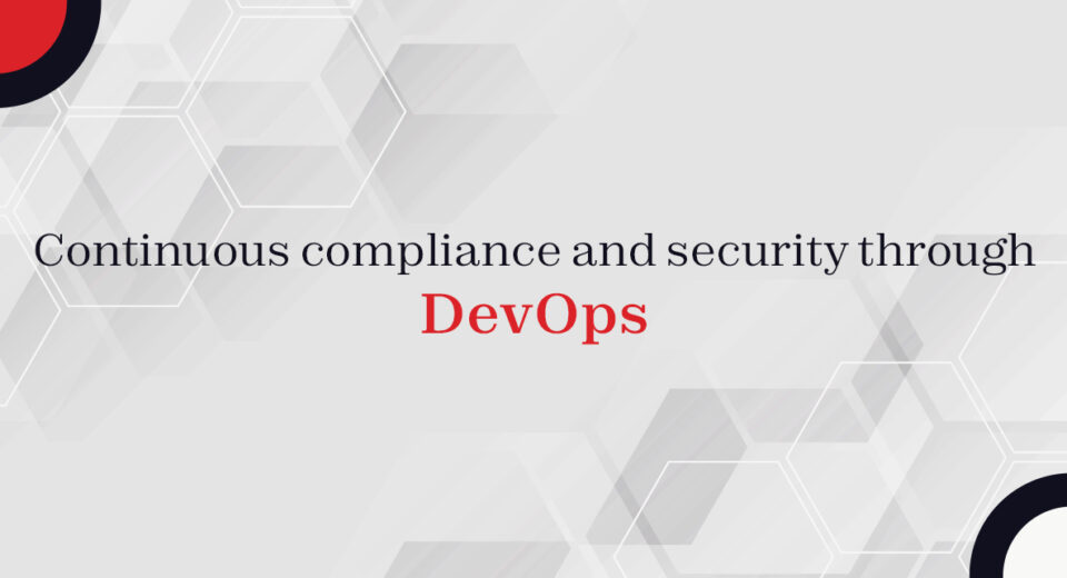 Continuous compliance and security through DevOps