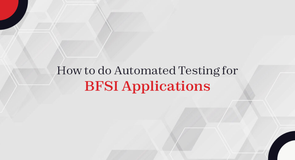 How to do Automated Testing for BFSI applications