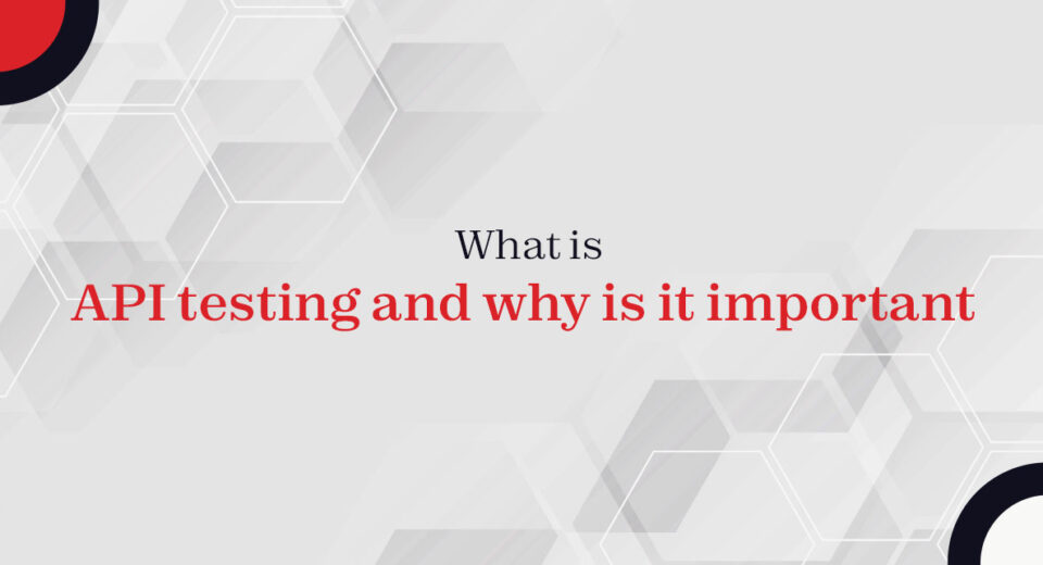 What is API testing and why is it important