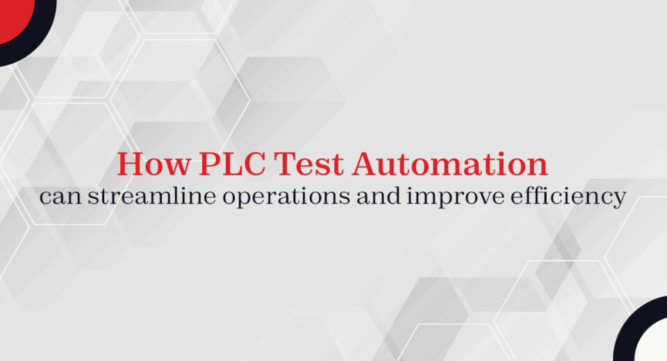 How PLC Test Automation can streamline operations and improve efficiency