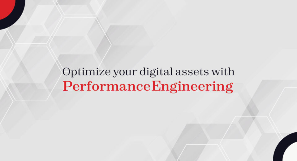 Optimize your digital assets with Performance Engineering