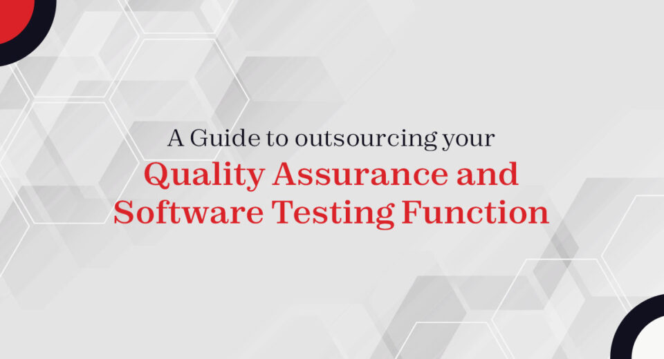 A Guide to outsourcing your Quality Assurance and Software Testing function