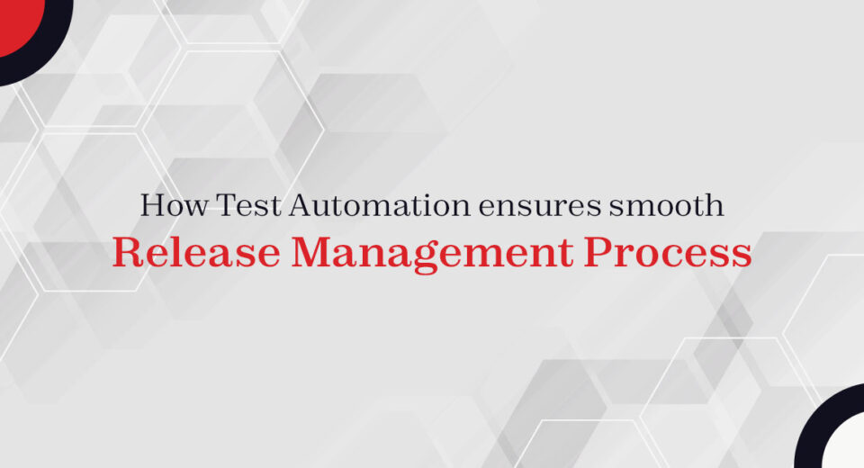 How Test Automation ensures smooth Release Management Process