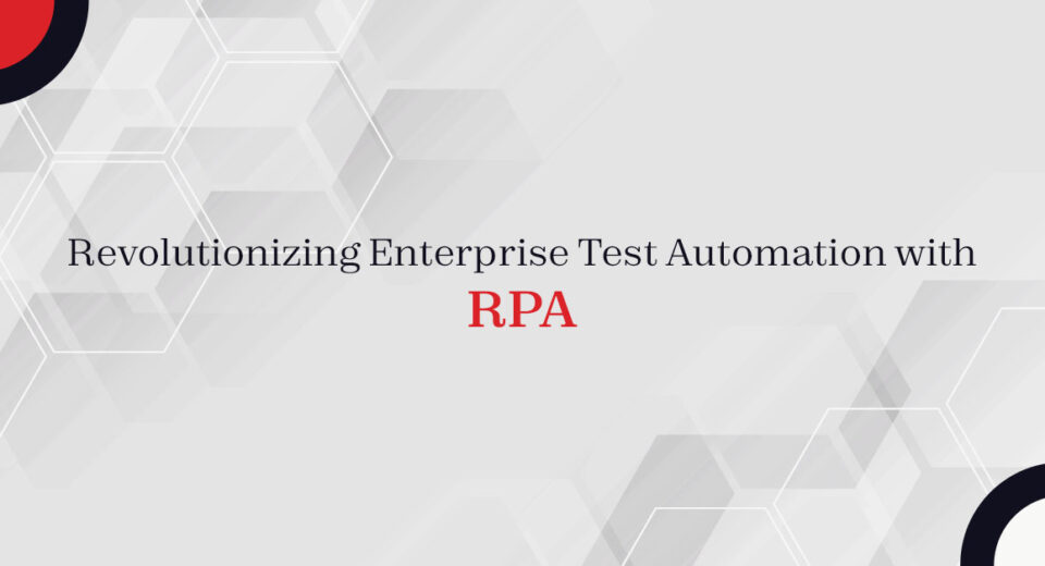 Revolutionizing Enterprise Test Automation with RPA