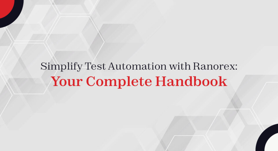 Simplify Test Automation with Ranorex: Your Complete Handbook