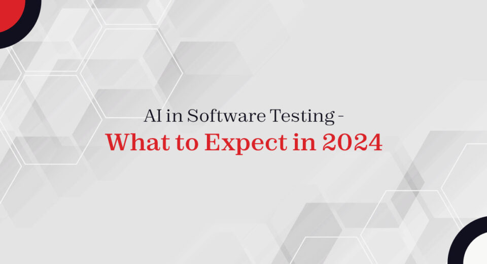 AI in Software Testing – What to Expect in 2024