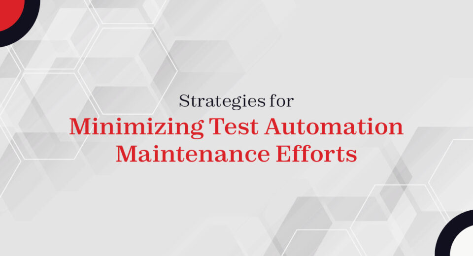 Strategies for Minimizing Test Automation Maintenance Efforts