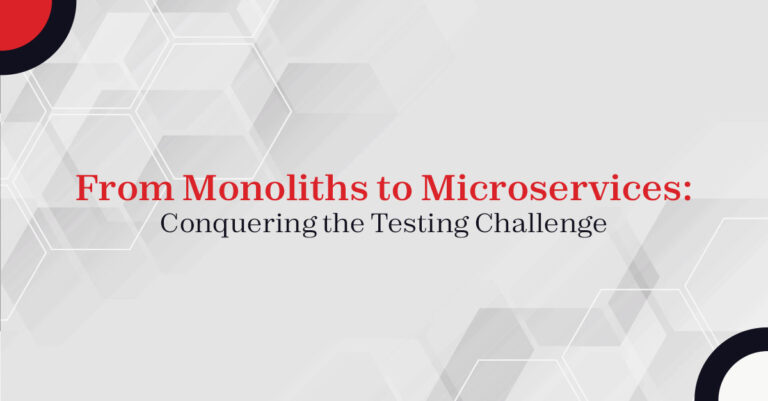 From Monoliths to Microservices: Conquering the Testing Challenge