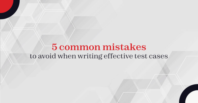 5 common mistakes to avoid when writing effective test cases