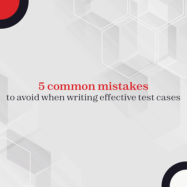 5 common mistakes to avoid when writing test cases