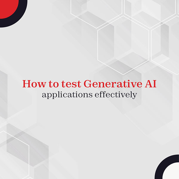 How to test Generative AI applications effectively