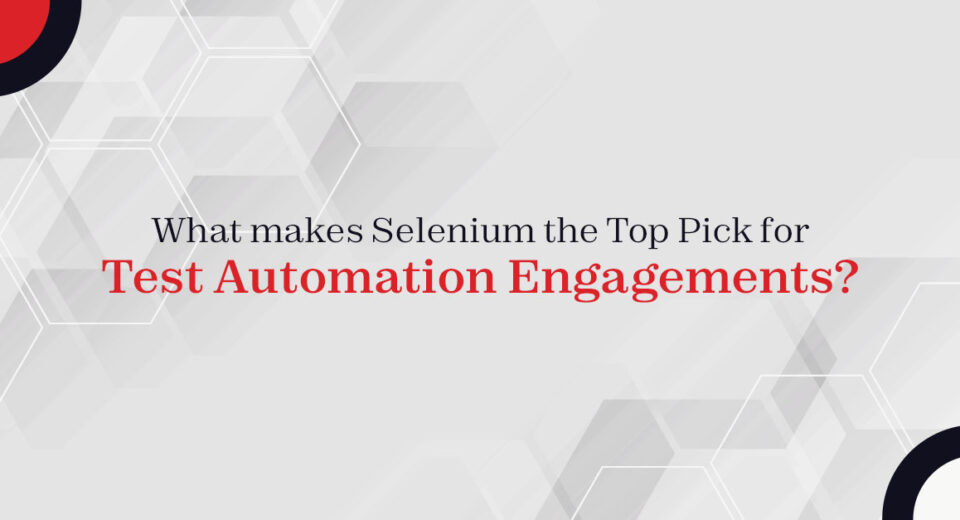 What makes Selenium the Top Pick for Test Automation Engagements?