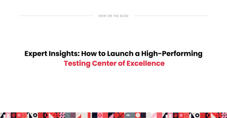 Expert Insights: How to Launch a High-Performing Testing Center of Excellence