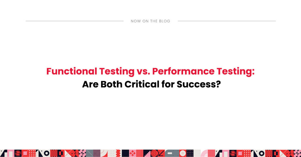 Functional vs performance testing why both are crucial for software