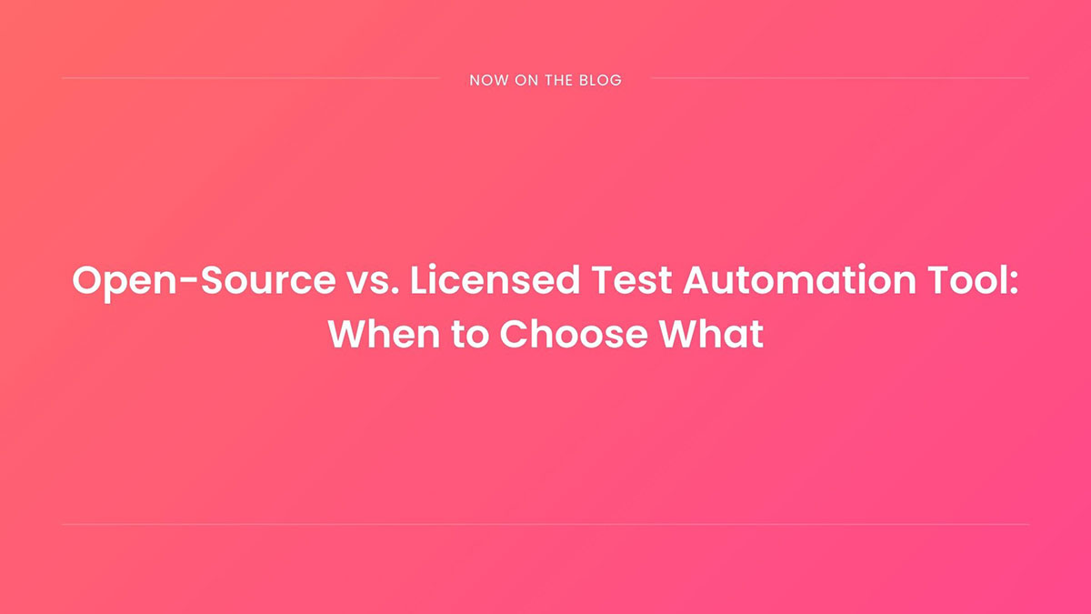 Open-Source vs Licensed Test Automation Tools: Which One to Choose