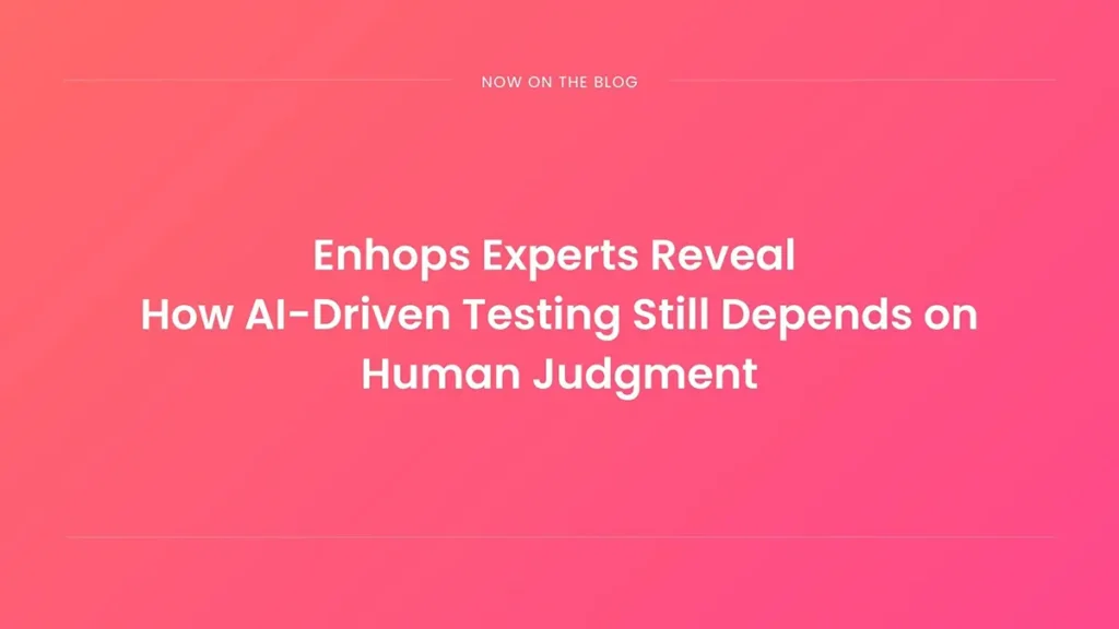 Humman Test AI-Driven Testing Still Needs Human Judgment | Enhops