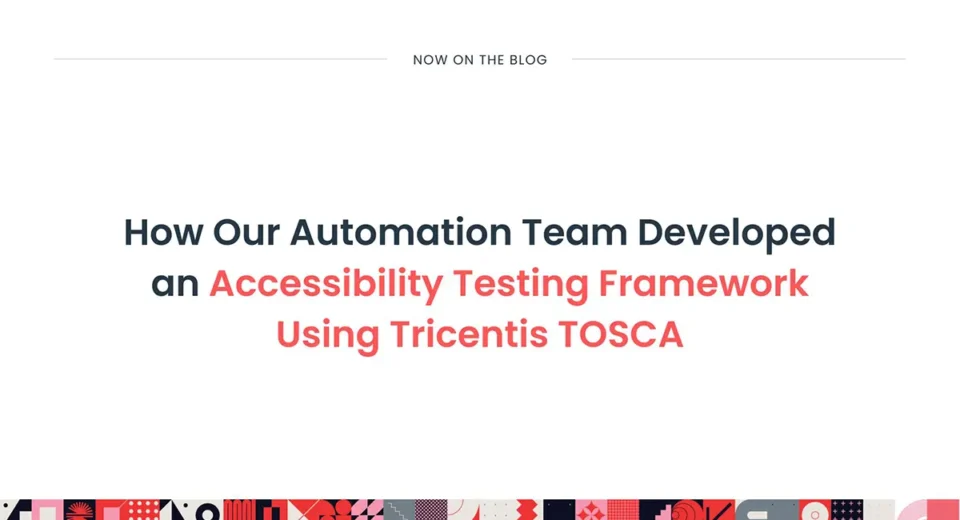 How Our Automation Team Developed an Accessibility Testing Framework Using Tricentis TOSCA